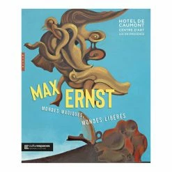 Max Ernst. Mondes Magiques, Mondes Libérés - Catalogue D'exposition