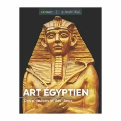 Art Égyptien. Des Pharaons Et Des Dieux