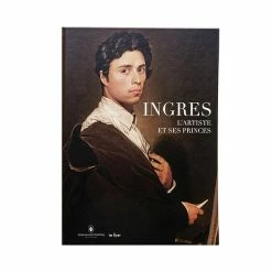 Ingres. L'artiste Et Ses Princes - Catalogue D'exposition