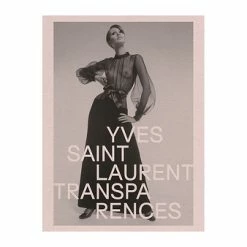 Yves Saint Laurent. Transparences - Catalogue D'exposition