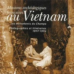 Missions Archéologiques Françaises Au Vietnam, Les Monuments Du Champa, Photographies Et Itinéraires, 1902 Et 1904